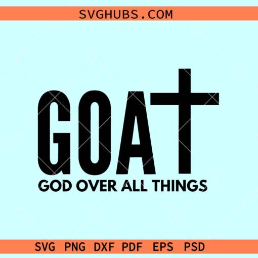 God Over All Things svg, GOAT svg, religious svg, Christian shirt svg