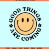 Good things are coming retro SVG, inspirational svg, retro smiley face svg