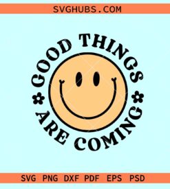 Good things are coming retro SVG, inspirational svg, retro smiley face svg
