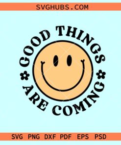 Good things are coming retro SVG, inspirational svg, retro smiley face svg
