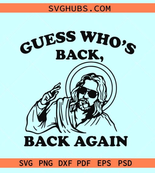 Guess Who’s Back Back Again SVG PNG, Easter Jesus svg, Jesus Back Again SVG
