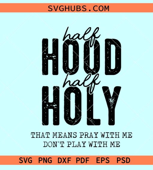Half hood half holy SVG, That Means Pray with me Don't Play with me Svg, Christian svg