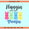 Hangin with my Peeps svg, Easter peeps svg, Happy Easter svg files for cricut