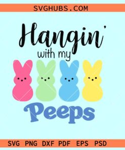 Hangin with my Peeps svg, Easter peeps svg, Happy Easter svg files for cricut