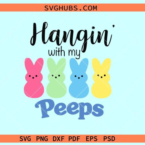 Hangin with my Peeps svg, Easter peeps svg, Happy Easter svg files for cricut