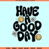 Have a Good day retro smiley face SVG, retro daisy smiley svg, Have a Good day svg