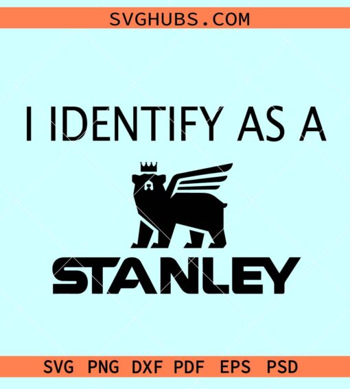 I Identify as A Stanley SVG, funny Stanley tumbler logo SVG, Stanley tumbler svg