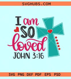 I am so loved SVG, John chapter 3 svg, bible quote svg, Christian Easter svg
