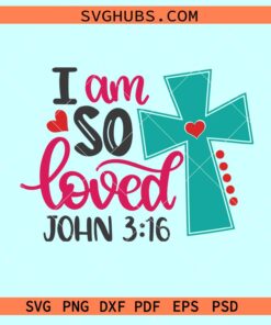 I am so loved SVG, John chapter 3 svg, bible quote svg, Christian Easter svg