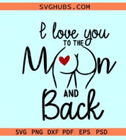 I love you to the moon and back butt SVG, booty svg, funny love butt svg