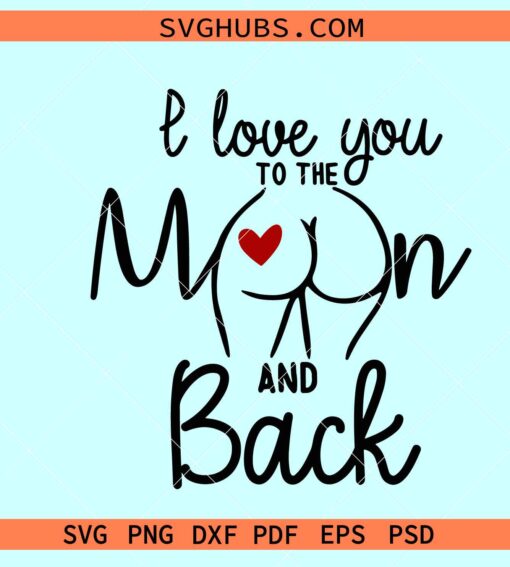 I love you to the moon and back butt SVG, booty svg, funny love butt svg