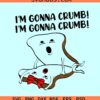 I'm Gonna Crumb SVG, mating bread svg, adult humor svg