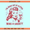 I'm Made Out of Glitter Wine & Anxiety SVG, made of glitter wine anxiety svg