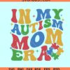 In My Autism Mom Era SVG, retro autism mom SVG, Autism mom puzzle svg, autism mom svg