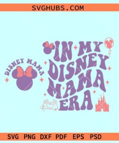 In my Disney mom Era SVG, Disney mama SVG, Disney family vacation svg