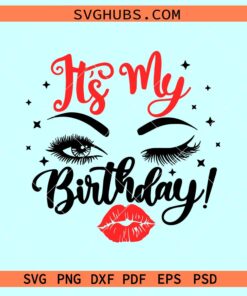 Its my birthday woman face SVG, woman eyes and lips svg, Birthday Girl svg, Birthday queen svg