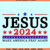 Jesus Make America Pray Again svg