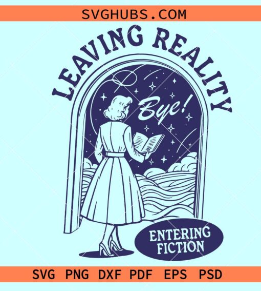 Leaving reality entering fiction SVG, fiction book svg, book lover svg