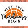Let the madness begin SVG, basketball season svg, march madness svg