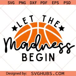 Let the madness begin SVG, basketball season svg, march madness svg