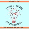 Light it up red Autism Acceptance SVG, Light it up red svg, Autism awareness svg