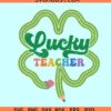 Lucky teacher SVG, teacher St Patricks Day svg, one lucky teacher svg