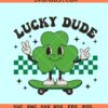 Lucky dude clover skateboard SVG, Lucky dude St Patricks svg, boy St Patricks day svg