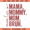 Mama Mommy Mom Bruh SVG, mom life svg, mom shirt svg