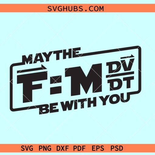 May The F=mdv-dt Be with You Svg, Physics Svg, Future Engineer svg, Science svg