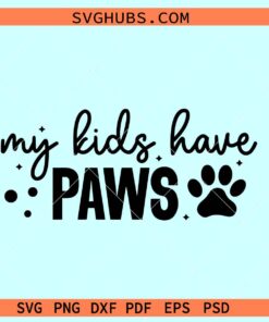 My kids have paws SVG, dog mom svg, paw prints svg, dog lover svg