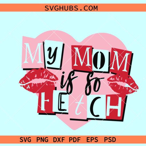 My mom is so fetch SVG, cool mom svg, Mothers Day svg