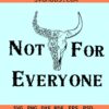 Not for everyone bull skull SVG, introvert svg, not for everyone svg