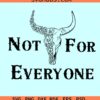 Not for everyone bull skull SVG, introvert svg, not for everyone svg
