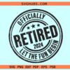 Officially retired 2024 svg, Let the fun begin SVG, retired 2024 svg
