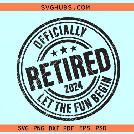 Officially retired 2024 svg, Let the fun begin SVG, retired 2024 svg