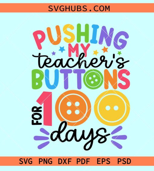 Pushing my Teacher's Buttons for 100 Days of school SVG, 100th Day of School Svg