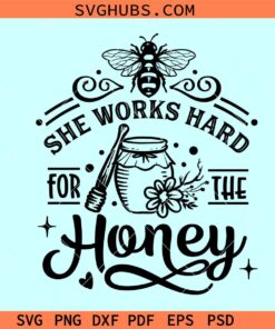 She work hard for the honey SVG