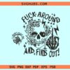 Skull Fuck Around and Find out SVG, Adult Humor svg, Petty Quote svg