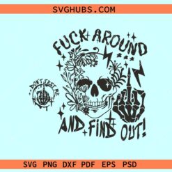 Skull Fuck Around and Find out SVG, Adult Humor svg, Petty Quote svg