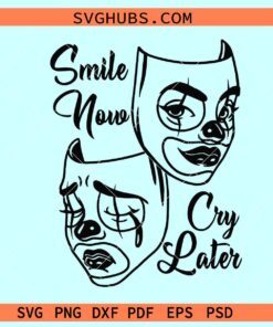 Smile now cry later SVG, clown mask svg, sad mask svg