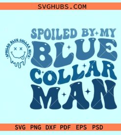 Spoiled by my Blue Collar man SVG, spoiled blue collar wife svg, blue collar wife sweatshirt svg