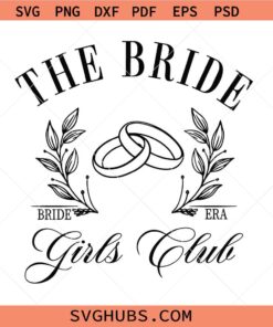 The Bride Girls Club SVG, bachelorette party svg, team bride svg, bride squad svg