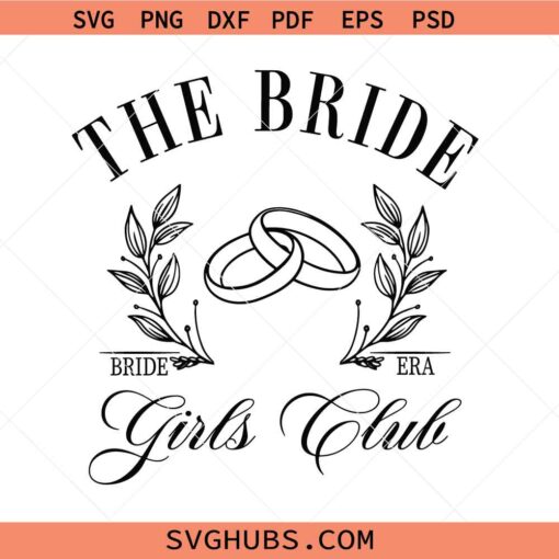 The Bride Girls Club SVG, bachelorette party svg, team bride svg, bride squad svg