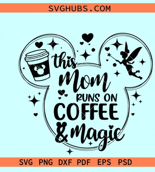 This Mom Runs On Coffee and Magic SVG, Disney mom svg