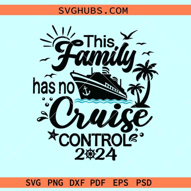 This family has no cruise control SVG, family cruise 2024 svg, family
