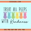 Treat all peeps with kindness SVG, Bunny Easter Peeps SVG, teacher Easter svg