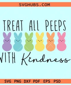 Treat all peeps with kindness SVG, Bunny Easter Peeps SVG, teacher Easter svg