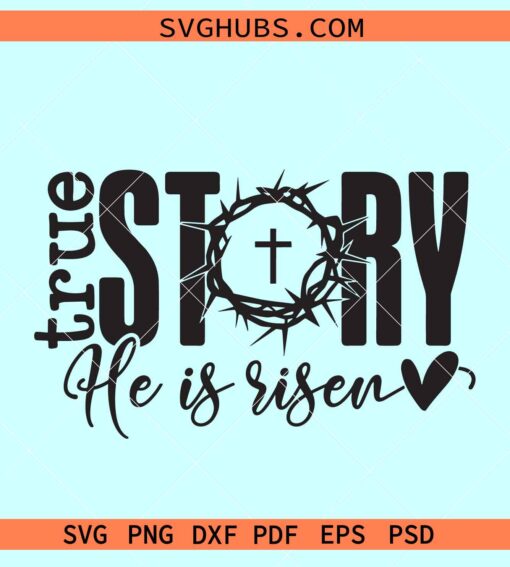 True Story He is Risen SVG, He is risen svg, Easter svg files