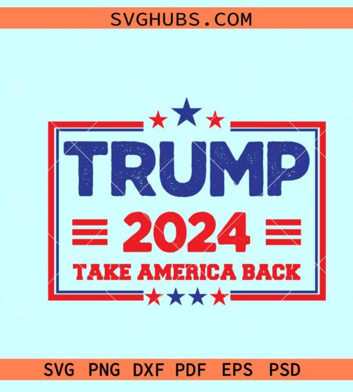 Trump Take America Back SVG, Trump 2024 svg, anti Biden svg, US elections svg