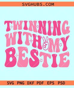 Twinning with My Bestie Svg, Besties svg, Bestie shirt svg, best friends svg, friendship svg